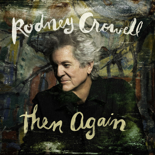 Rodney Crowell - Then Again [Indie-Exclusive Swamp Green Vinyl]