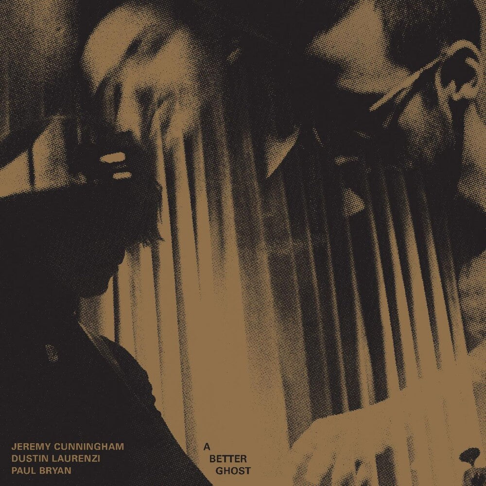 Jeremy Cunningham  / Dustin Laurenzi / Paul Bryan - A Better Ghost LP (2026) (Preorder: Ships November 13, 2026)